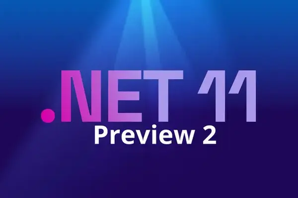 .NET 11 Preview 2: Fixes, Performance Boosts, and New Features